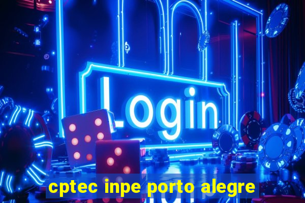 cptec inpe porto alegre